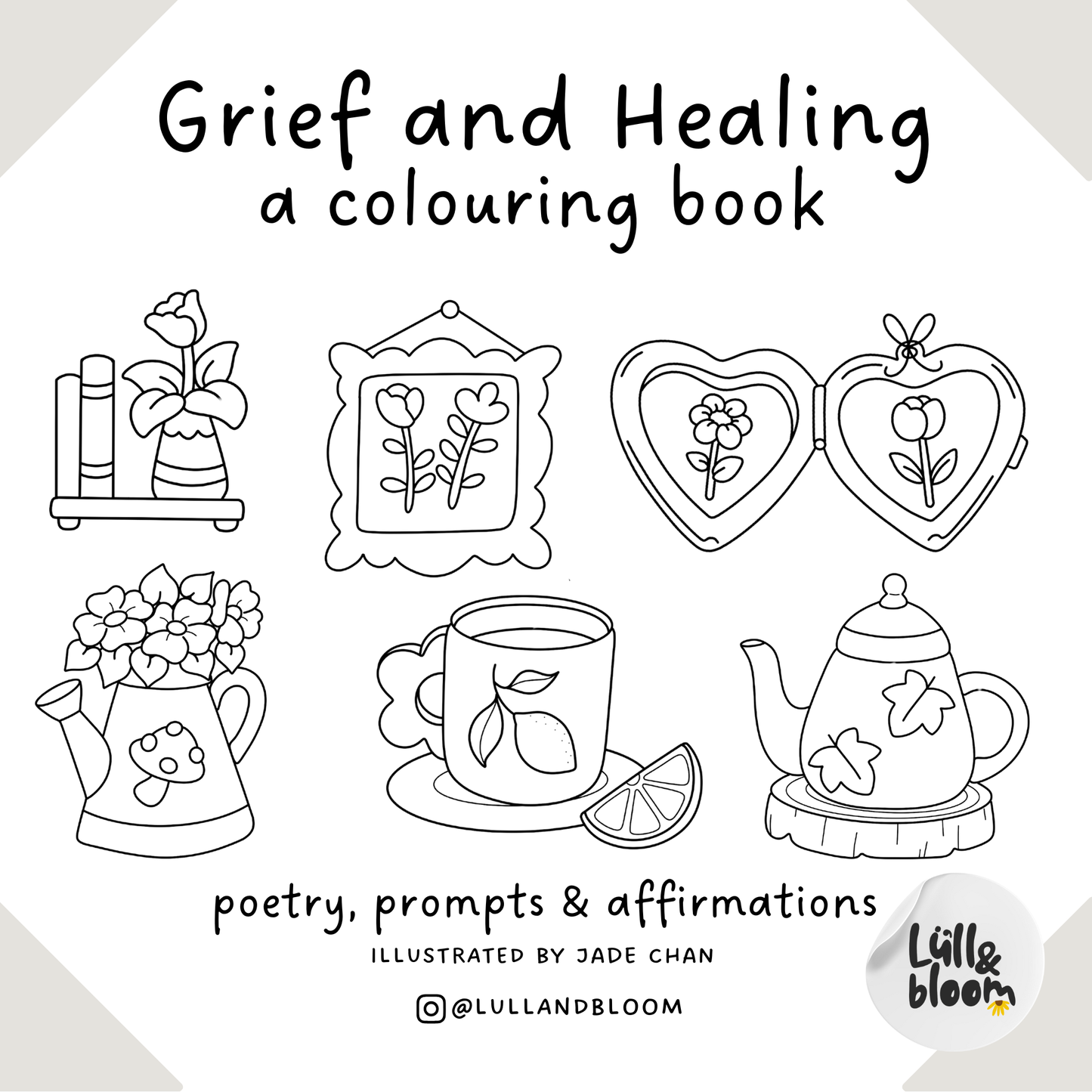 Grief & Healing - A Colouring Book: Poetry, Prompts & Affirmations